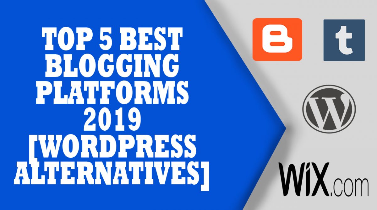 Top 5 Best Blogging Platforms 2019[WordPress  Alternatives]